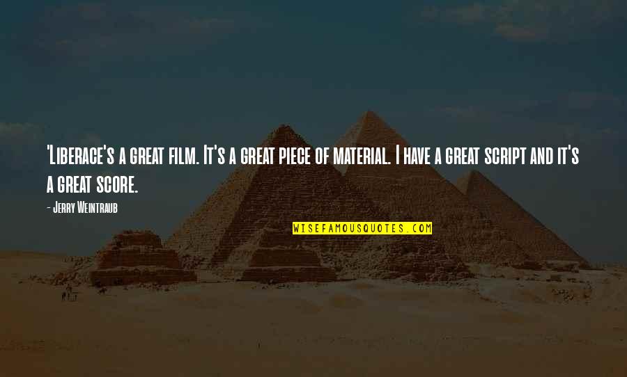 The Past Following You Quotes By Jerry Weintraub: 'Liberace's a great film. It's a great piece