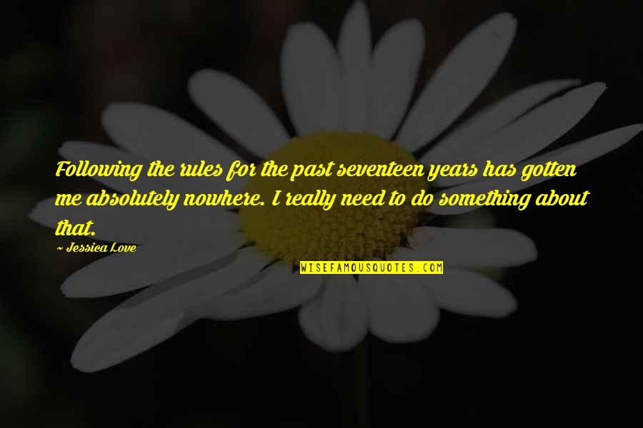 The Past Following You Quotes By Jessica Love: Following the rules for the past seventeen years