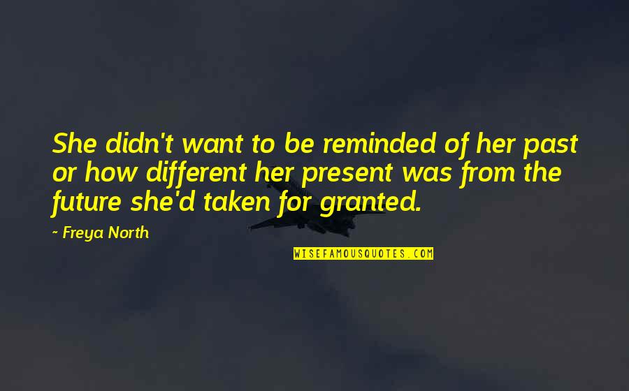 The Past Future Present Quotes By Freya North: She didn't want to be reminded of her