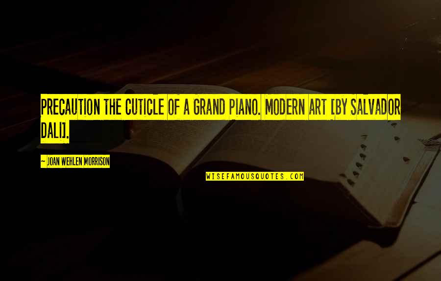 The Past Haunting You Quotes By Joan Wehlen Morrison: Precaution the Cuticle of a Grand Piano. Modern