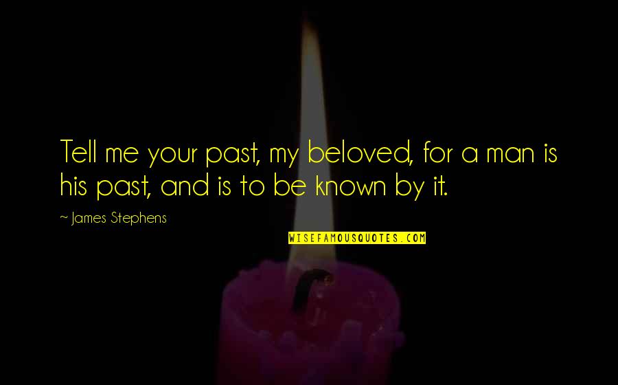 The Past In Beloved Quotes By James Stephens: Tell me your past, my beloved, for a