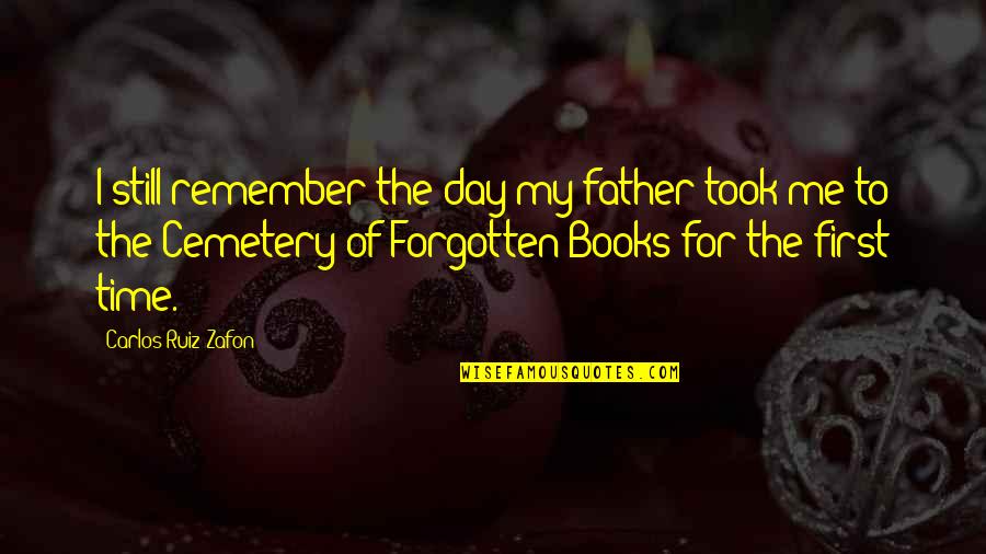 The Past Influencing The Future Quotes By Carlos Ruiz Zafon: I still remember the day my father took