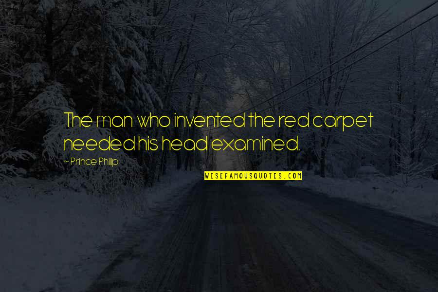 The Past Is Never Dead Quotes By Prince Philip: The man who invented the red carpet needed The Past Is Never Dead Quotes By Prince Philip: The man who invented the red carpet needed