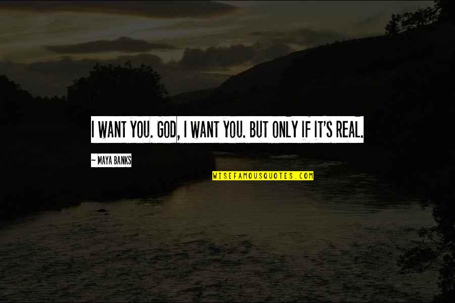 The Past Is Never Gone Quotes By Maya Banks: I want you. God, I want you. But