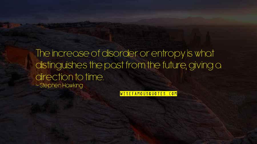 The Past Is The Past Quotes By Stephen Hawking: The increase of disorder or entropy is what