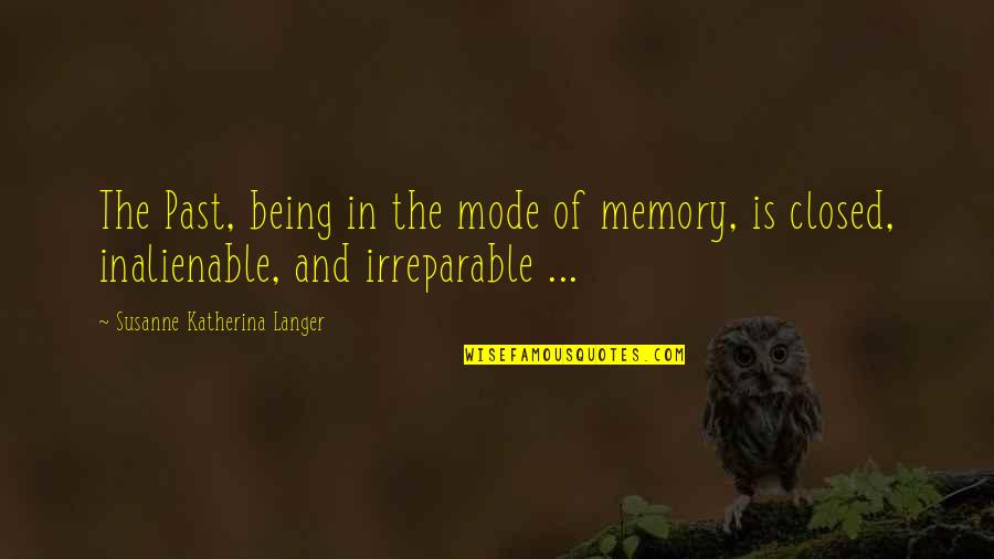 The Past Is The Past Quotes By Susanne Katherina Langer: The Past, being in the mode of memory,