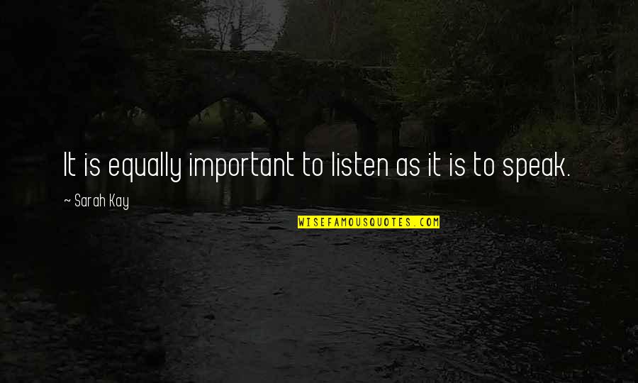 The Past Isnt Dead Quote Quotes By Sarah Kay: It is equally important to listen as it