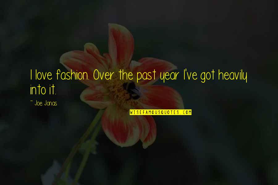 The Past Love Quotes By Joe Jonas: I love fashion. Over the past year I've