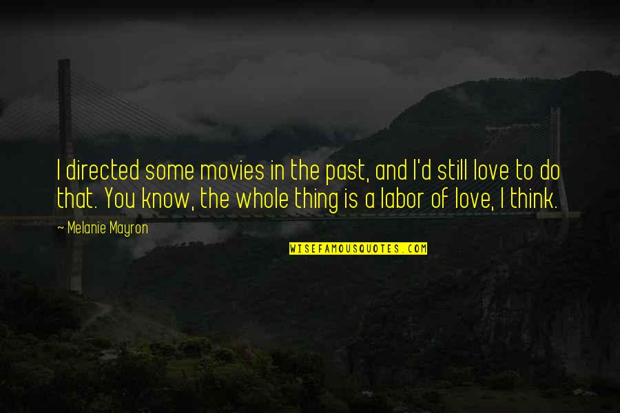 The Past Love Quotes By Melanie Mayron: I directed some movies in the past, and