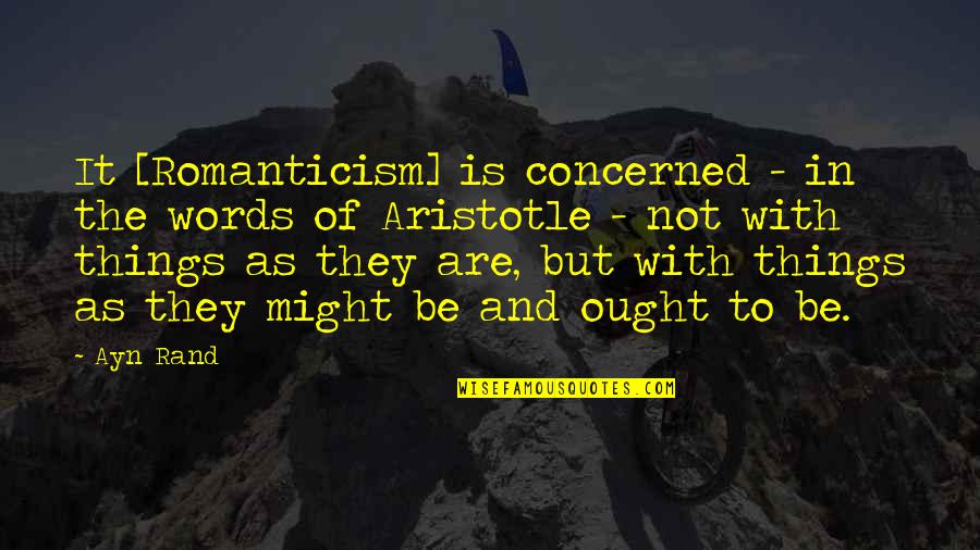 The Past Makes Us Who We Are Today Quotes By Ayn Rand: It [Romanticism] is concerned - in the words