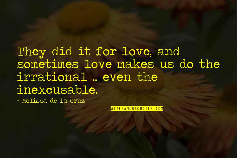 The Past Makes Us Who We Are Today Quotes By Melissa De La Cruz: They did it for love, and sometimes love