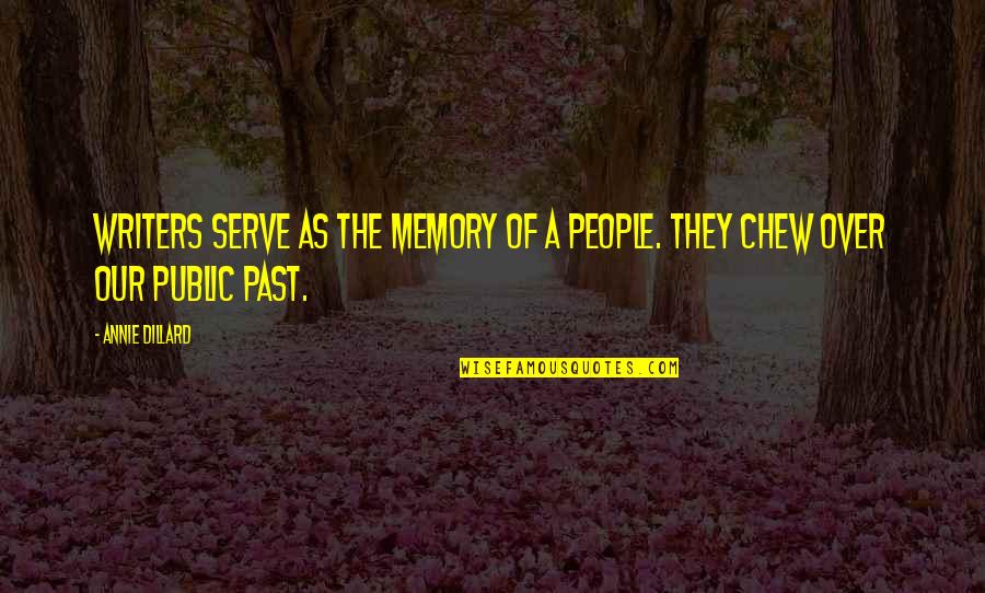The Past Memories Quotes By Annie Dillard: Writers serve as the memory of a people.