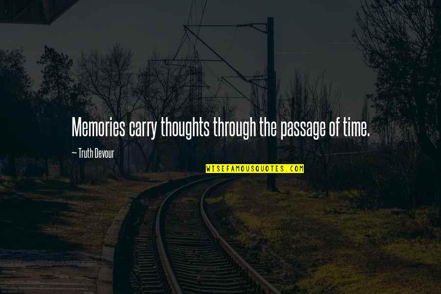 The Past Memories Quotes By Truth Devour: Memories carry thoughts through the passage of time.