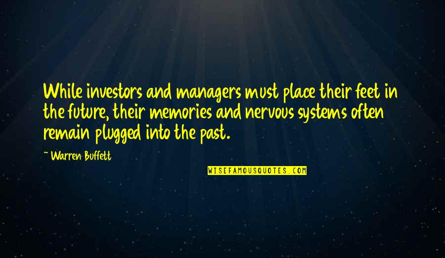 The Past Memories Quotes By Warren Buffett: While investors and managers must place their feet