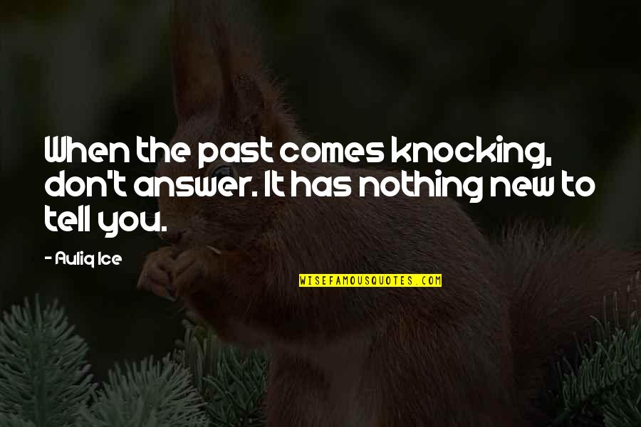 The Past Mistakes Quotes By Auliq Ice: When the past comes knocking, don't answer. It