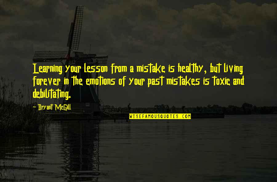 The Past Mistakes Quotes By Bryant McGill: Learning your lesson from a mistake is healthy,