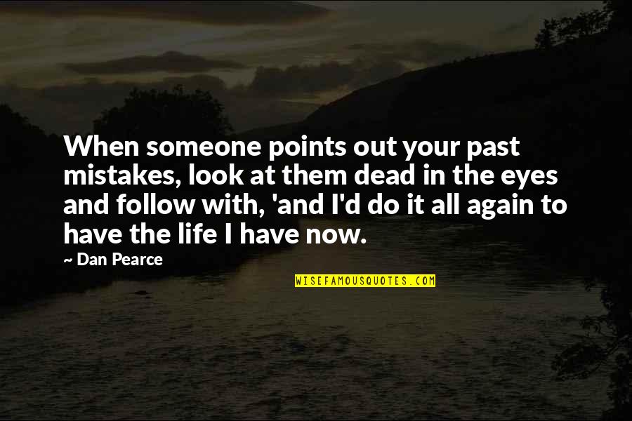 The Past Mistakes Quotes By Dan Pearce: When someone points out your past mistakes, look