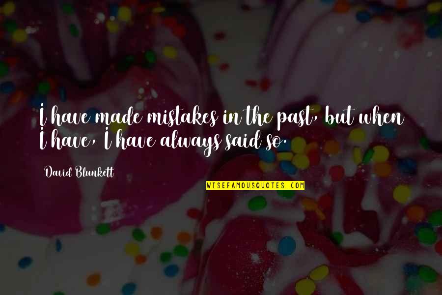 The Past Mistakes Quotes By David Blunkett: I have made mistakes in the past, but