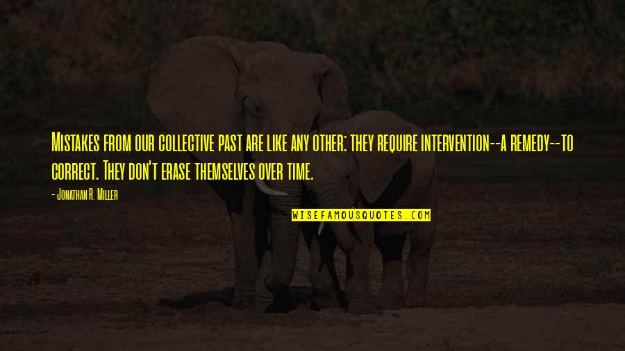 The Past Mistakes Quotes By Jonathan R. Miller: Mistakes from our collective past are like any The Past Mistakes Quotes By Jonathan R. Miller: Mistakes from our collective past are like any