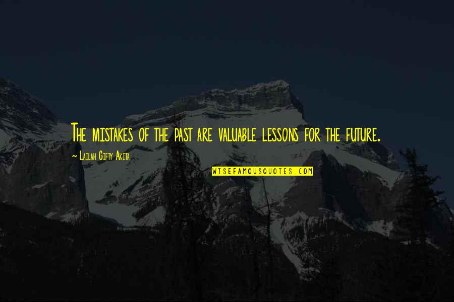 The Past Mistakes Quotes By Lailah Gifty Akita: The mistakes of the past are valuable lessons The Past Mistakes Quotes By Lailah Gifty Akita: The mistakes of the past are valuable lessons