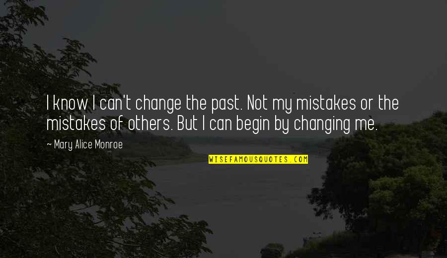 The Past Mistakes Quotes By Mary Alice Monroe: I know I can't change the past. Not