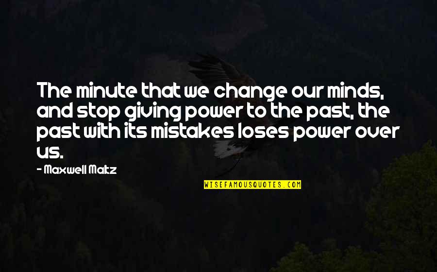 The Past Mistakes Quotes By Maxwell Maltz: The minute that we change our minds, and The Past Mistakes Quotes By Maxwell Maltz: The minute that we change our minds, and