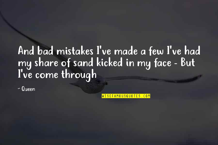 The Past Mistakes Quotes By Queen: And bad mistakes I've made a few I've
