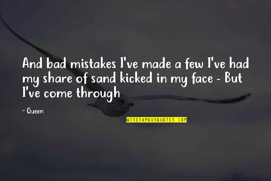 The Past Mistakes Quotes By Queen: And bad mistakes I've made a few I've The Past Mistakes Quotes By Queen: And bad mistakes I've made a few I've