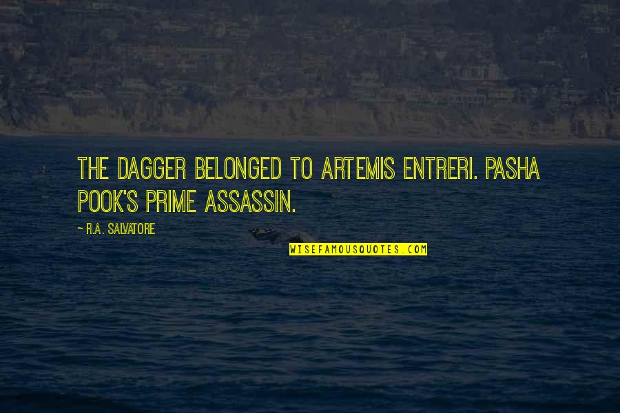 The Past Not Affecting The Future Quotes By R.A. Salvatore: The dagger belonged to Artemis Entreri. Pasha Pook's