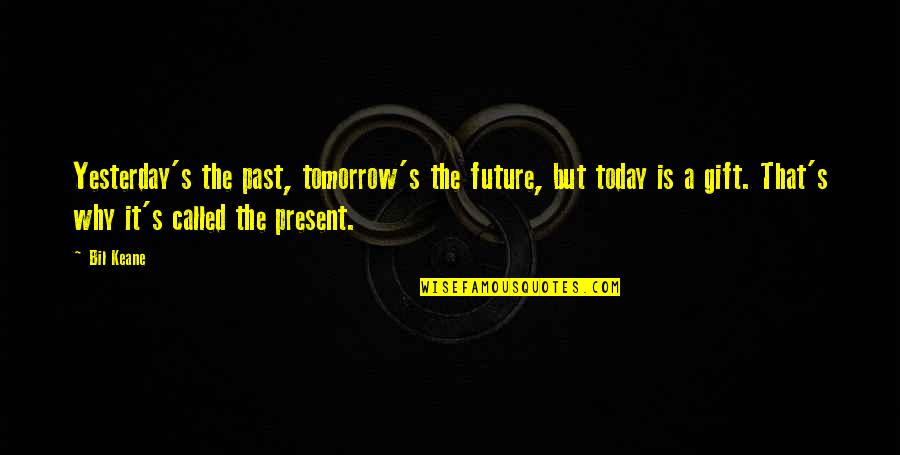 The Past Present Future Quotes By Bil Keane: Yesterday's the past, tomorrow's the future, but today