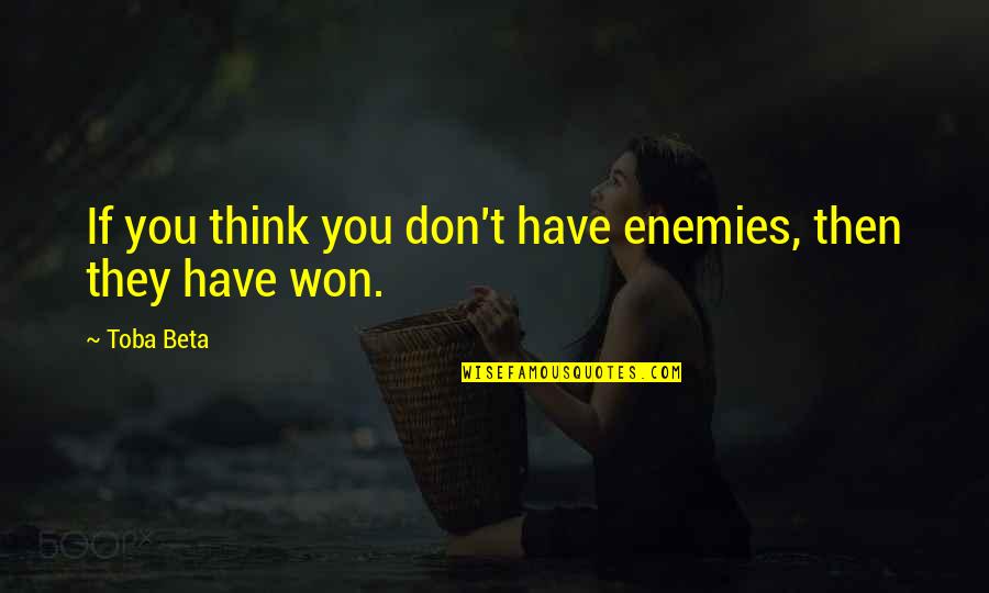 The Past Present Is A Gift And Future Quotes By Toba Beta: If you think you don't have enemies, then