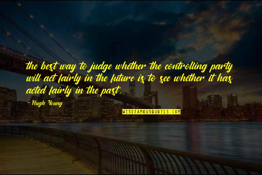 The Past Quotes By Hugh Young: the best way to judge whether the controlling
