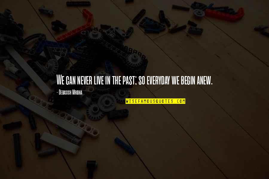 The Past Quotes Quotes By Debasish Mridha: We can never live in the past; so