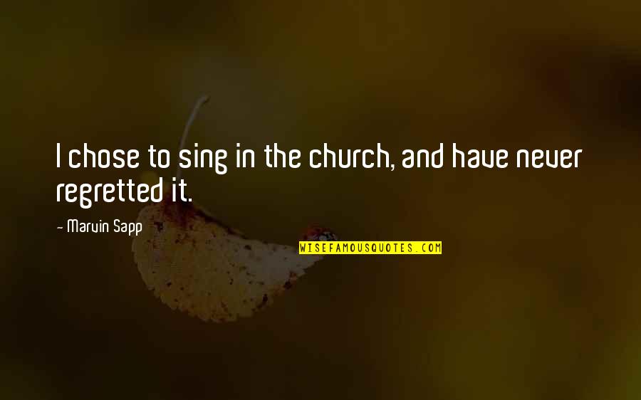 The Past Ruining The Future Quotes By Marvin Sapp: I chose to sing in the church, and