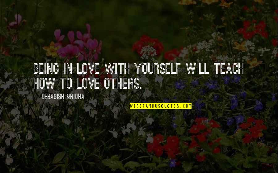 The Past Ruining Your Future Quotes By Debasish Mridha: Being in love with yourself will teach how The Past Ruining Your Future Quotes By Debasish Mridha: Being in love with yourself will teach how