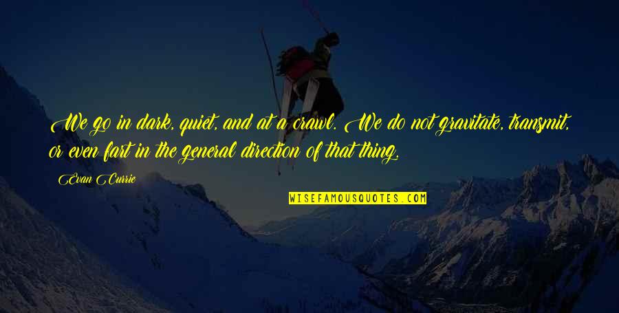 The Past Ruining Your Future Quotes By Evan Currie: We go in dark, quiet, and at a