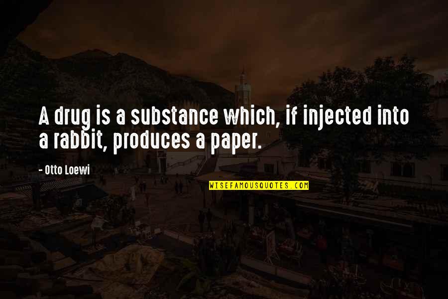 The Past Shapes Our Future Quotes By Otto Loewi: A drug is a substance which, if injected