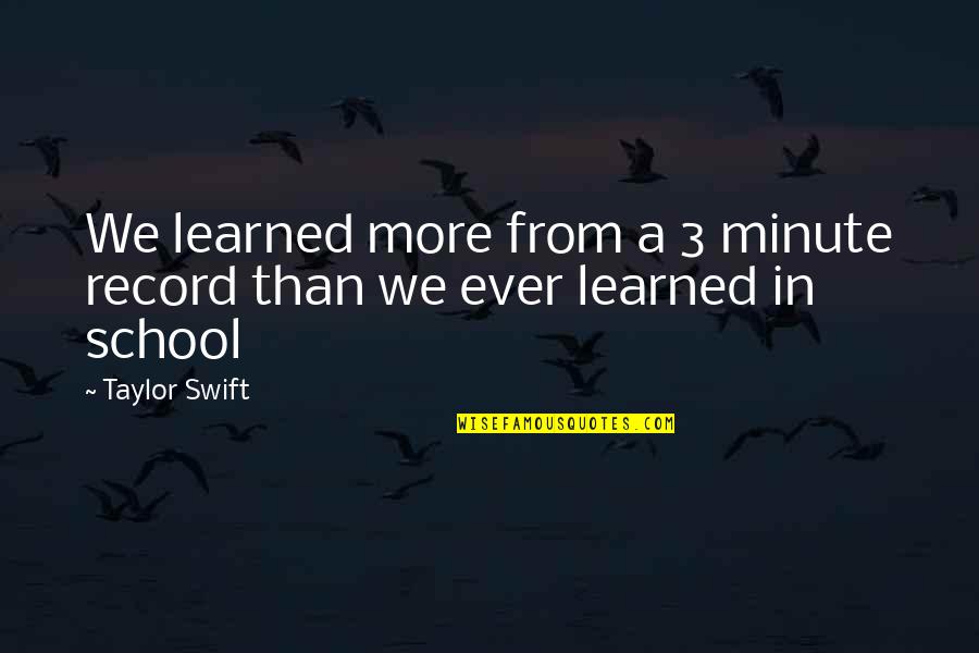 The Past Staying In The Past Quotes By Taylor Swift: We learned more from a 3 minute record