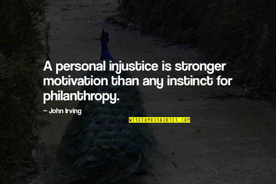 The Past Still Haunts Me Quotes By John Irving: A personal injustice is stronger motivation than any