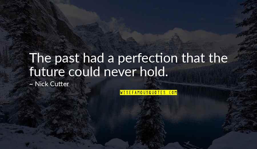 The Past The Future Quotes By Nick Cutter: The past had a perfection that the future