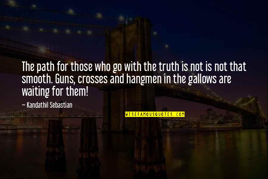 The Path Less Chosen Quotes By Kandathil Sebastian: The path for those who go with the The Path Less Chosen Quotes By Kandathil Sebastian: The path for those who go with the