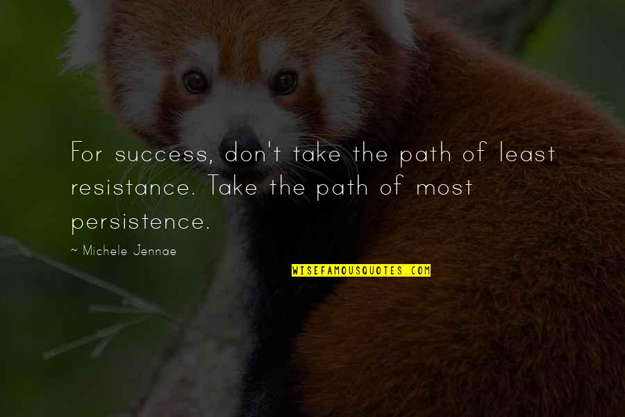 The Path Of Least Resistance Quotes By Michele Jennae: For success, don't take the path of least