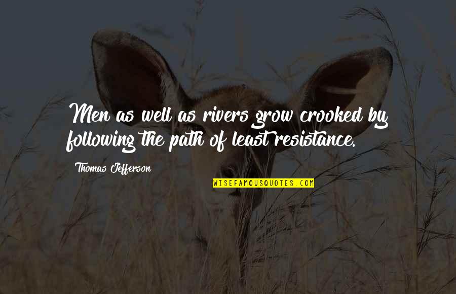 The Path Of Least Resistance Quotes By Thomas Jefferson: Men as well as rivers grow crooked by