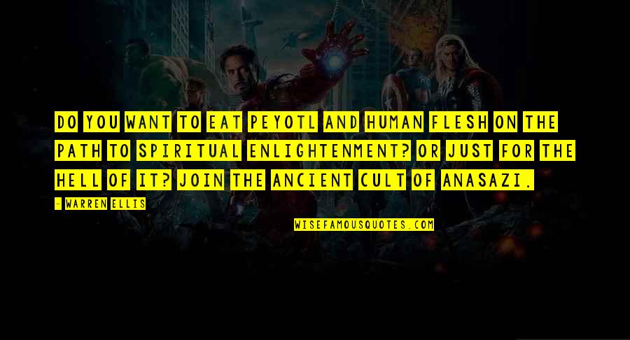 The Path To Hell Quotes By Warren Ellis: Do you want to eat Peyotl and human The Path To Hell Quotes By Warren Ellis: Do you want to eat Peyotl and human