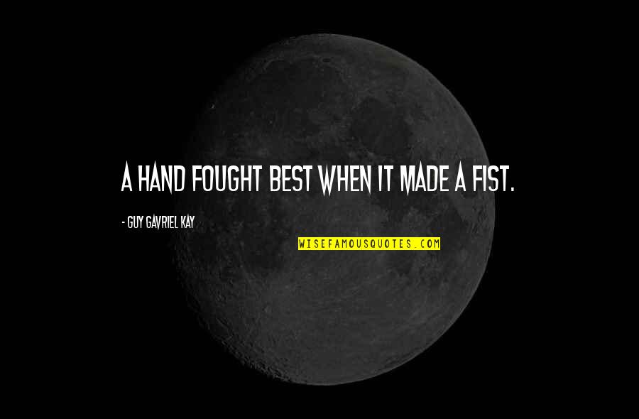 The Path To The Dark Side Quote Quotes By Guy Gavriel Kay: A hand fought best when it made a