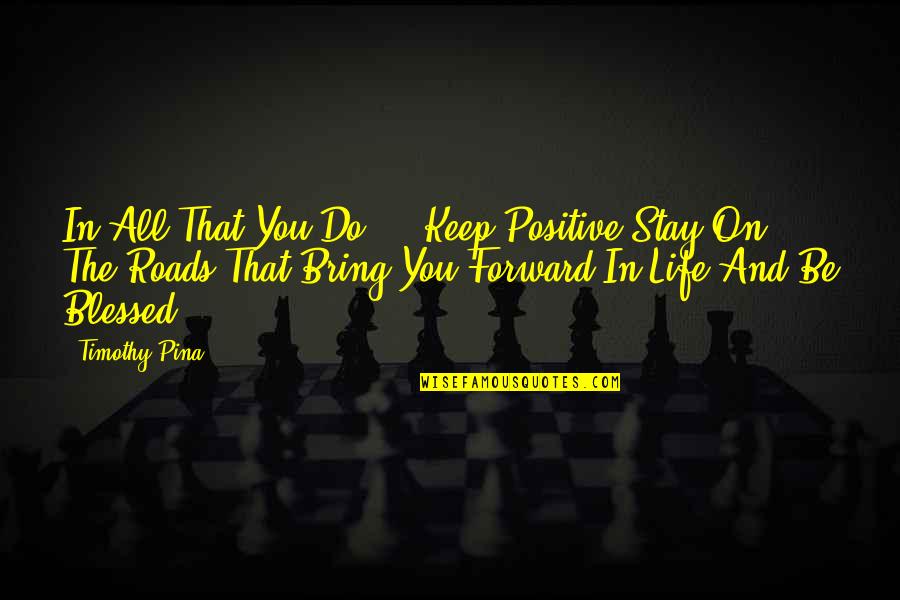 The Peace Panda Quotes By Timothy Pina: In All That You Do ... Keep Positive,Stay The Peace Panda Quotes By Timothy Pina: In All That You Do ... Keep Positive,Stay