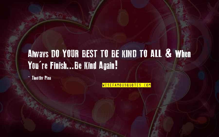 The Peace Panda Quotes By Timothy Pina: Always DO YOUR BEST TO BE KIND TO