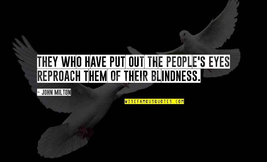 The Peacemakers Quotes By John Milton: They who have put out the people's eyes