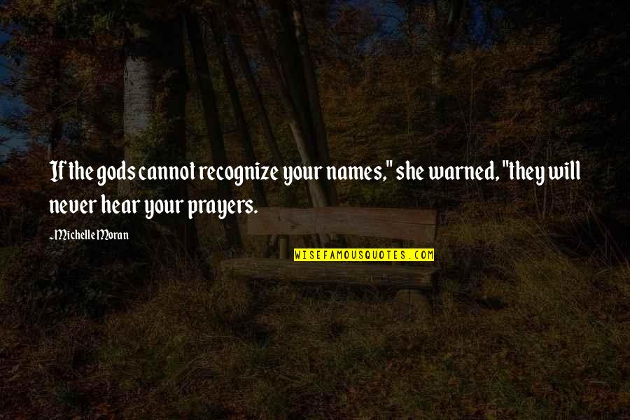 The Peacemakers Quotes By Michelle Moran: If the gods cannot recognize your names," she