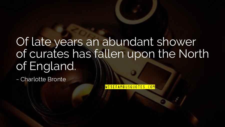 The Peculiar Institution Quotes By Charlotte Bronte: Of late years an abundant shower of curates